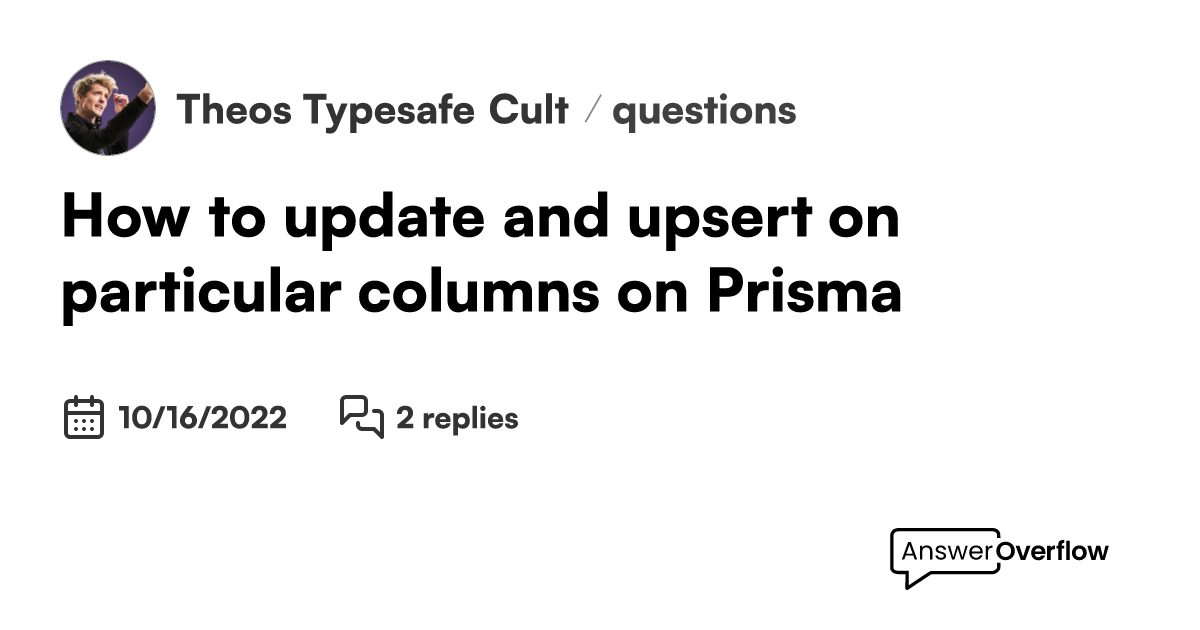 How to update and upsert on particular columns on Prisma Theo's