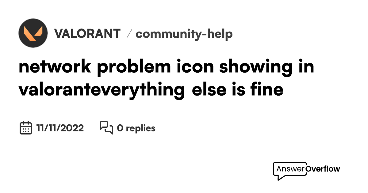 network problem icon showing in valorant..everything else is fine ...