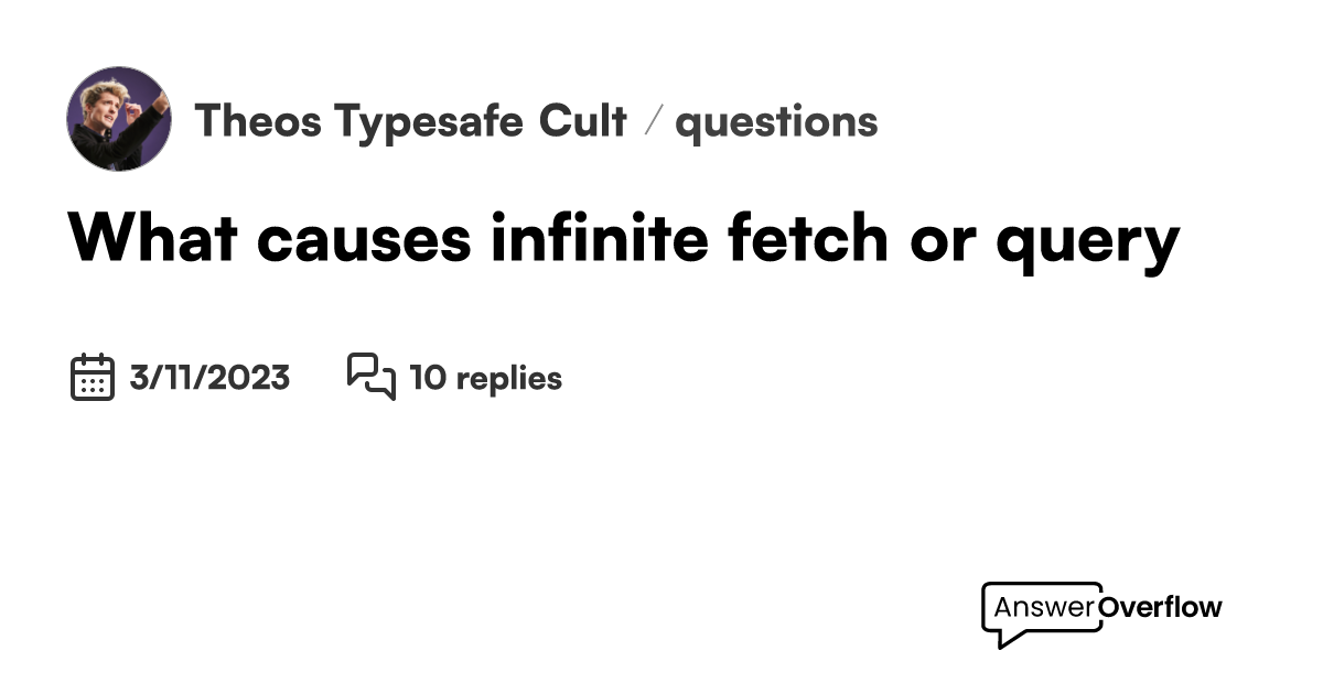 what-causes-infinite-fetch-or-query-theo-s-typesafe-cult