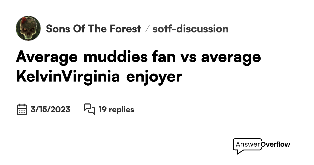 Average muddies fan vs average Kelvin/Virginia enjoyer - Sons Of | The ...