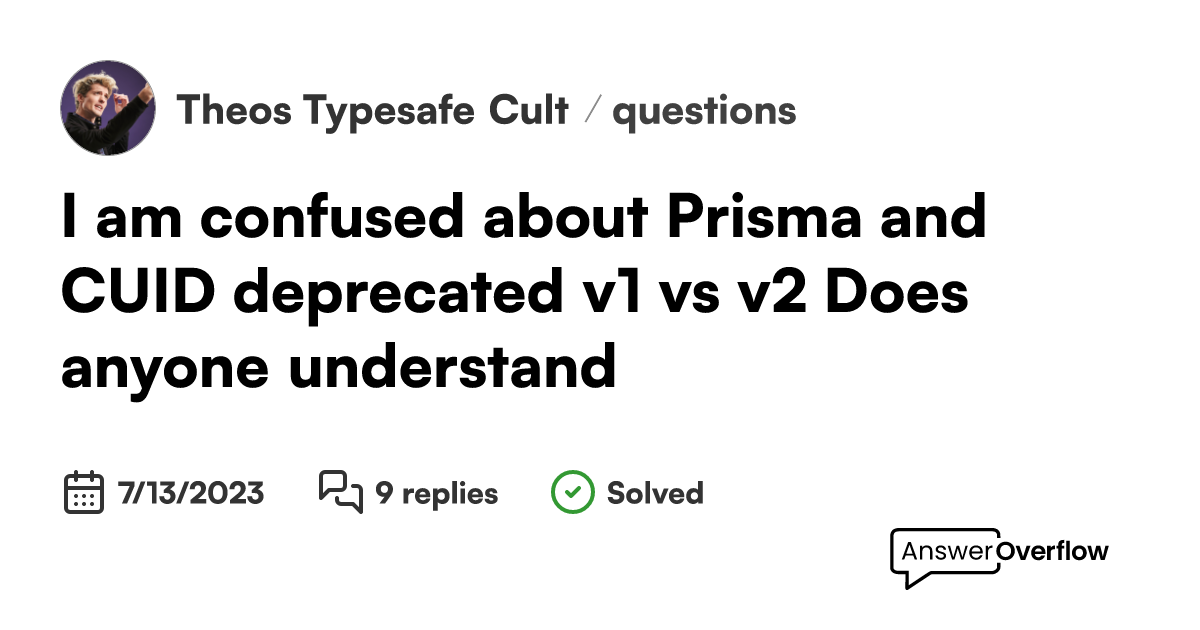 I am confused about Prisma and CUID (deprecated v1 vs v2). Does anyone  understand? - Theo's Typesafe Cult
