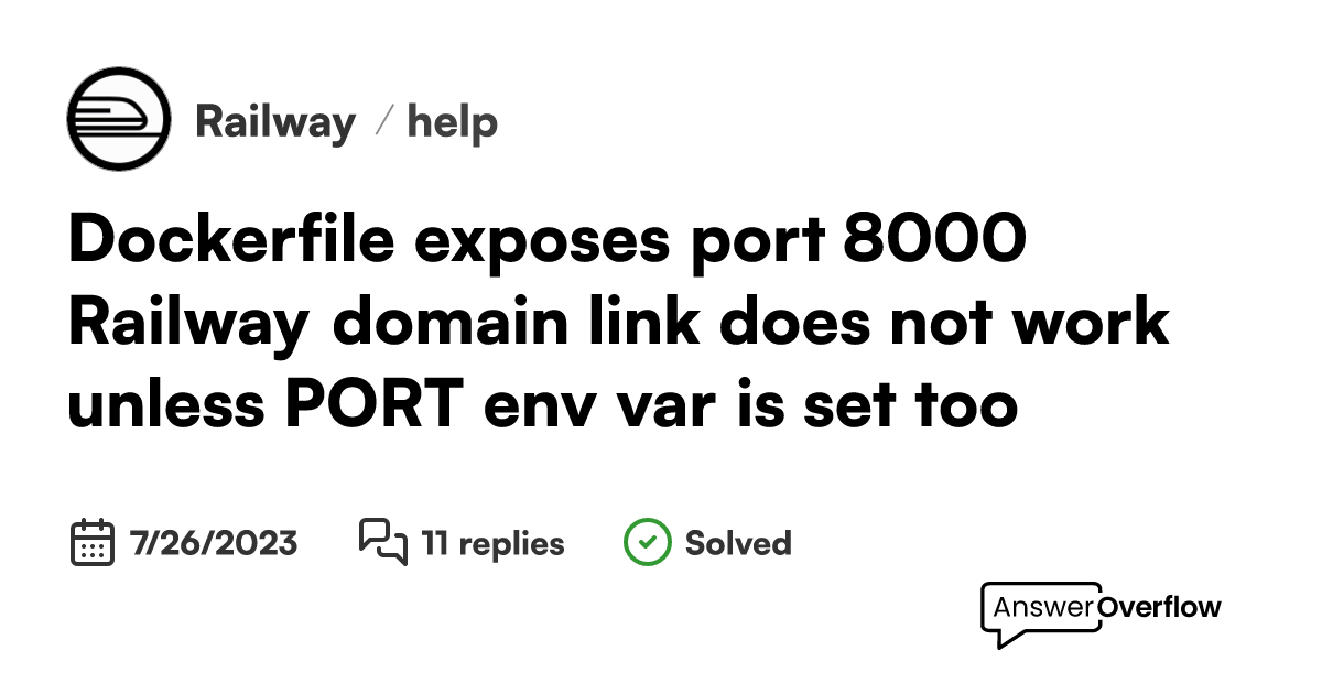 Dockerfile exposes port 8000. Railway domain link does not work unless