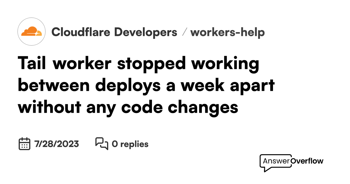 Tail worker stopped working between deploys (~a week apart) without any ...