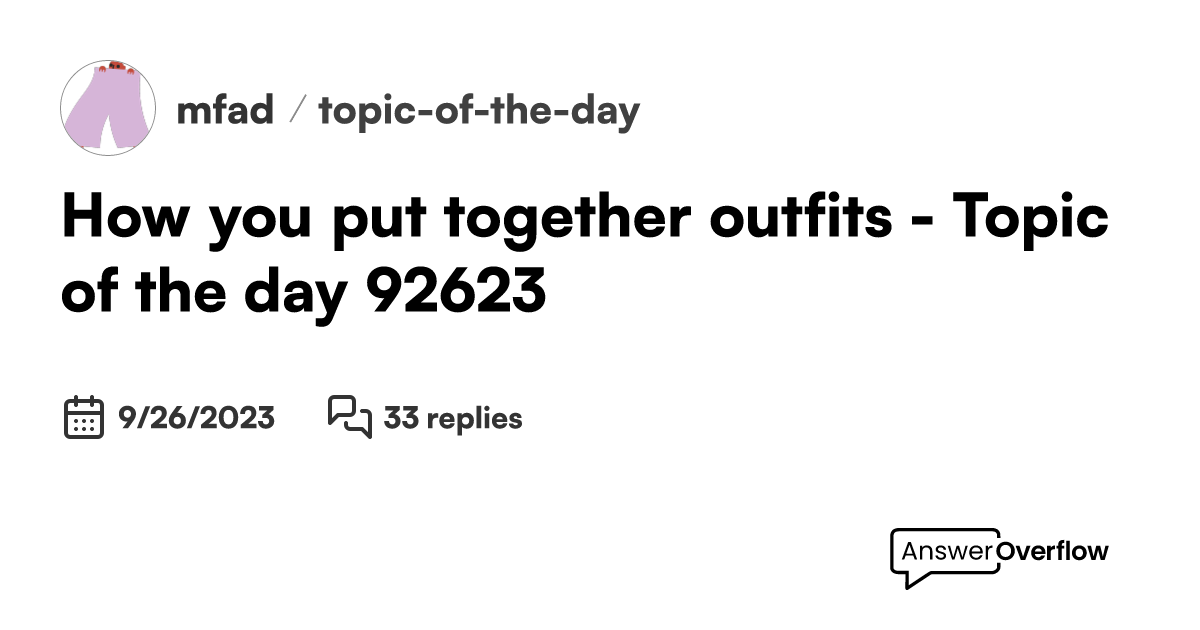 How You Put Together Outfits Topic Of The Day 92623 Mfad