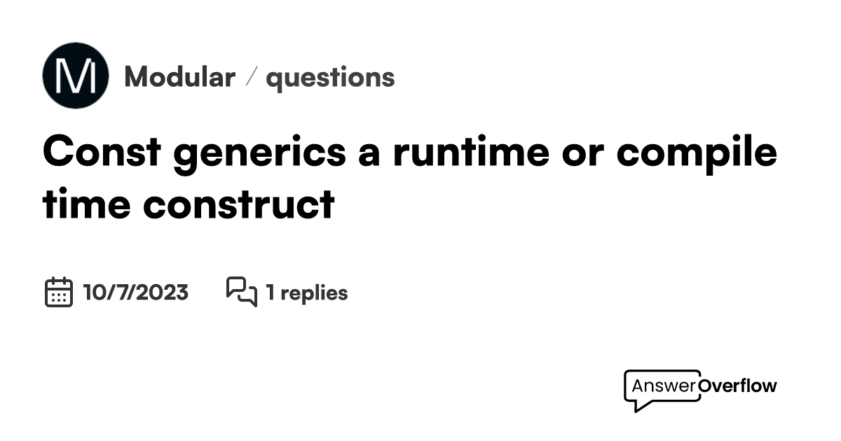 Const generics, a runtime or compile time construct? - Modular