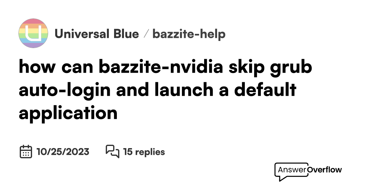 how can bazzite nvidia skip grub auto login and launch a default