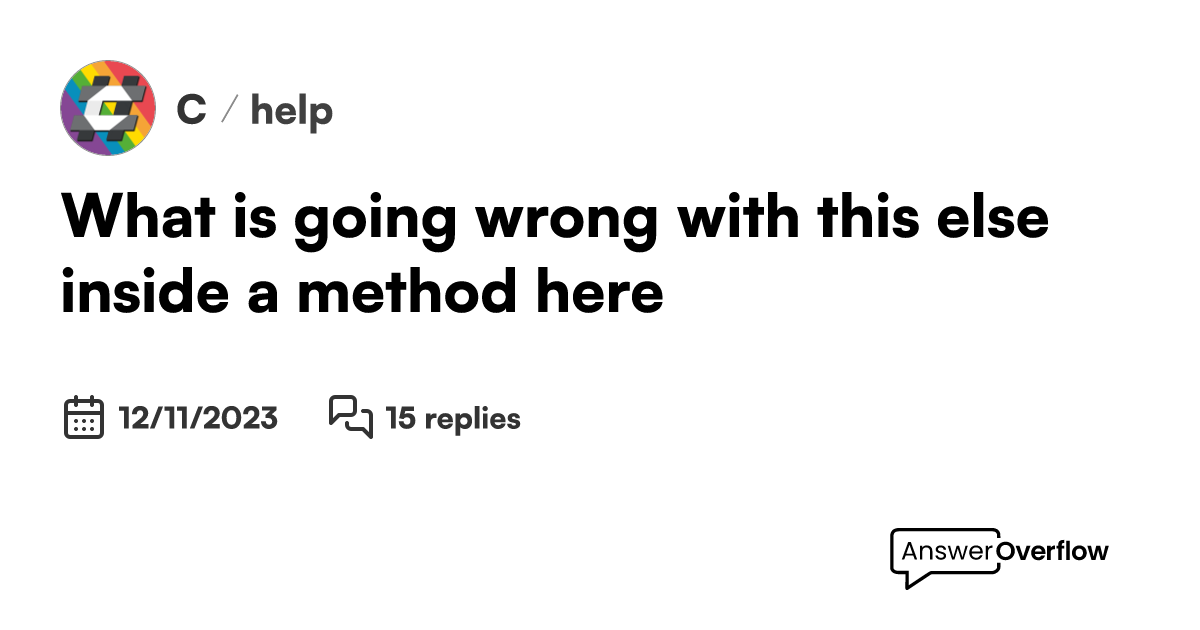 What Is Going Wrong With This Else Inside A Method Here C