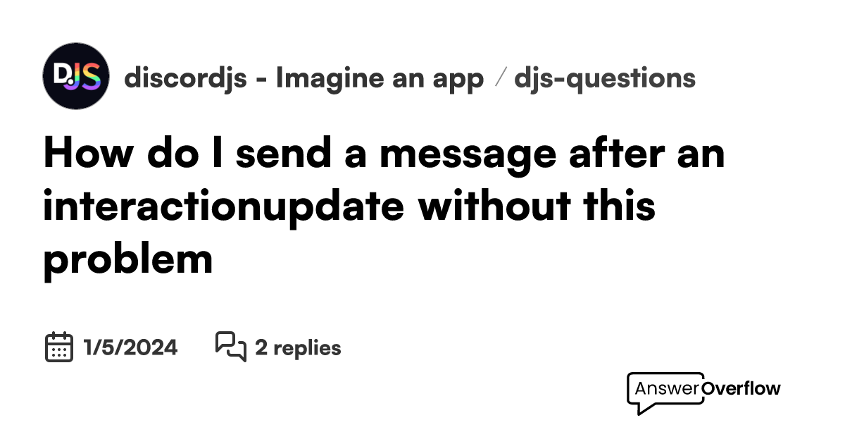 How Do I Send A Message After An Interactionupdate Without This Problem Discordjs Imagine 