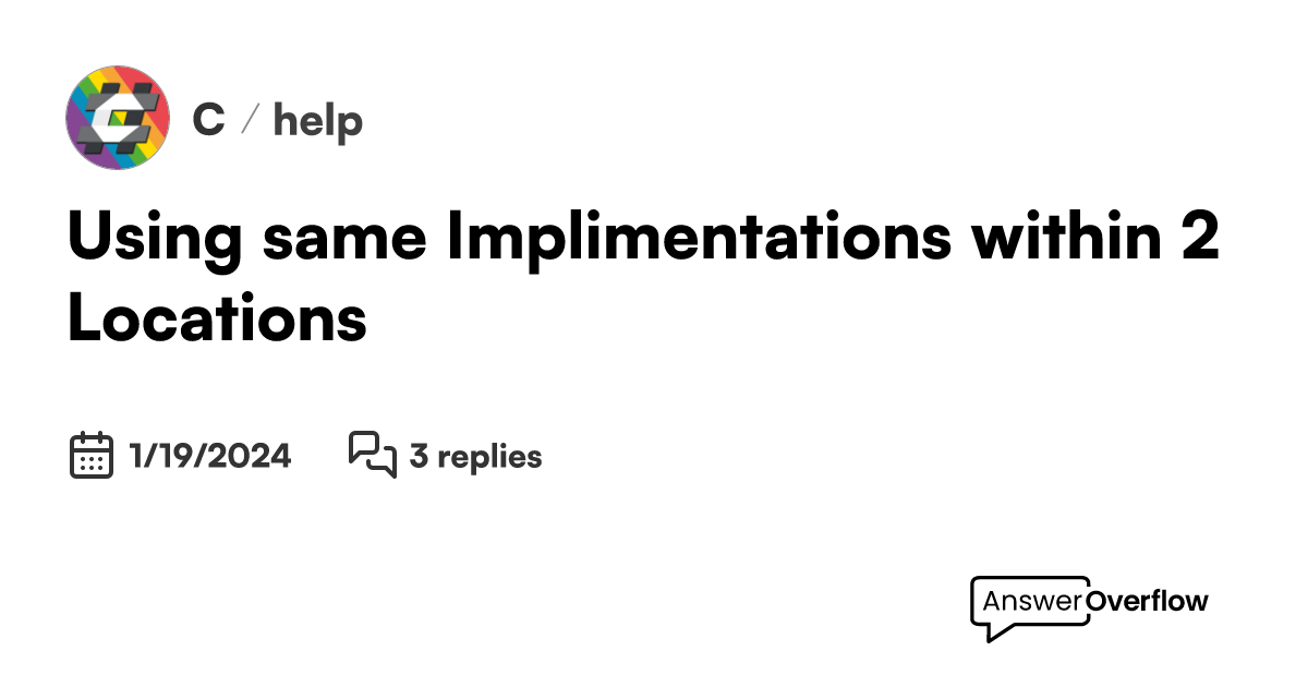using-same-implimentations-within-2-locations-c