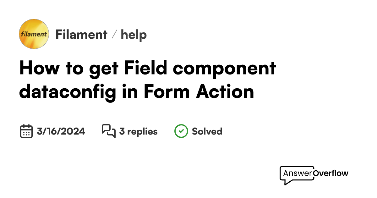 How to get Field component data/config in Form Action - Filament