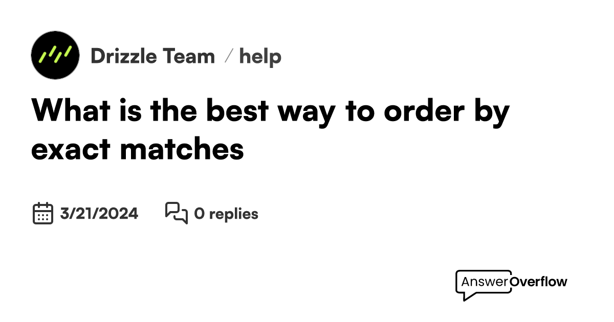 What is the best way to order by exact matches - Drizzle Team