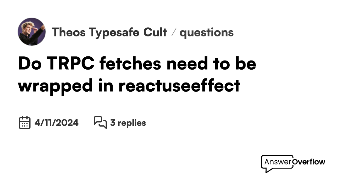 Do TRPC fetches need to be wrapped in react.useeffect? - Theo's ...