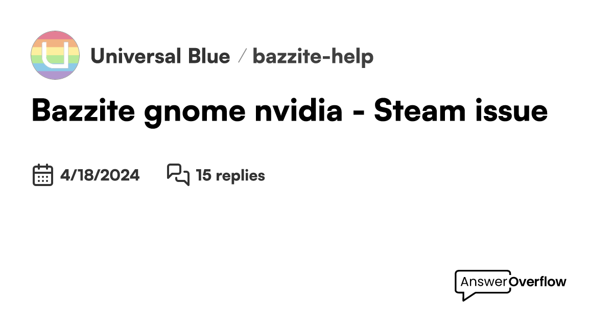 Bazzite gnome nvidia - Steam issue - Universal Blue