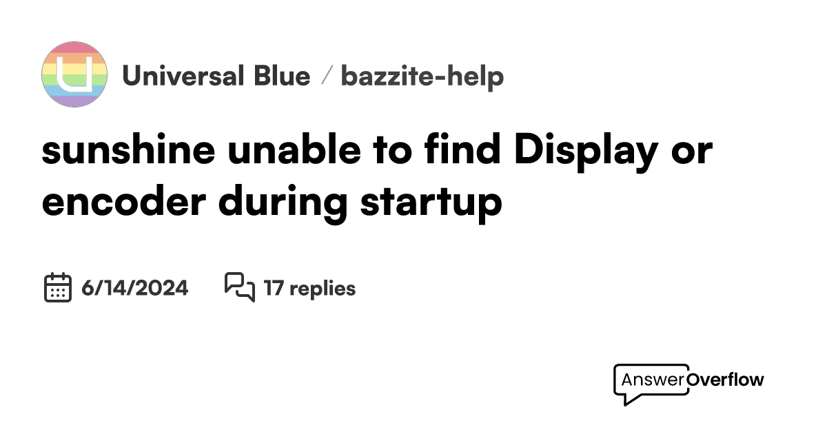 sunshine unable to find Display or encoder during startup - Universal Blue