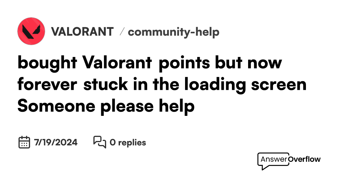 bought Valorant points but now forever stuck in the loading screen ...