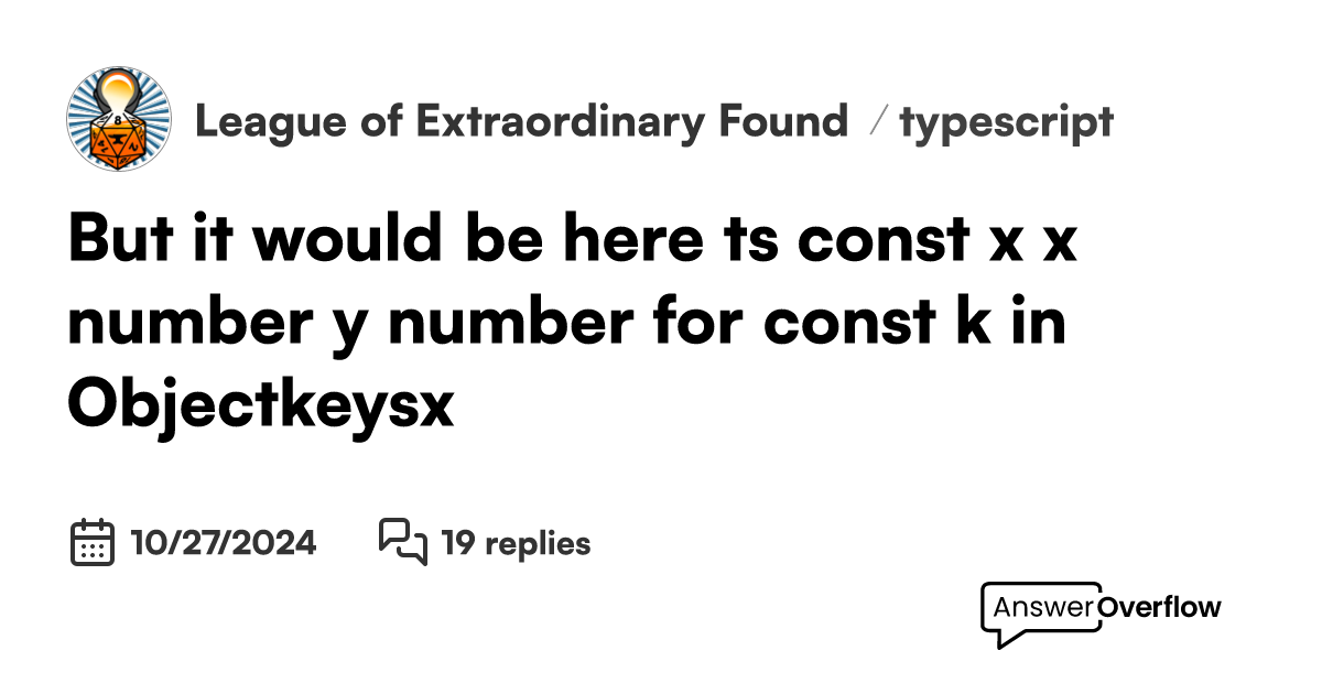 But It Would Be Here ```ts Const X { X Number Y Number } For Const K In Object Keys